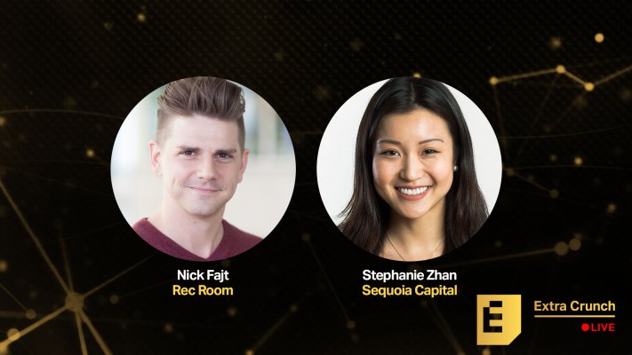 Sequoia S Stephanie Zhan And Rec Room S Nick Fajt Are Joining Us On Extra Crunch Live Techcrunch